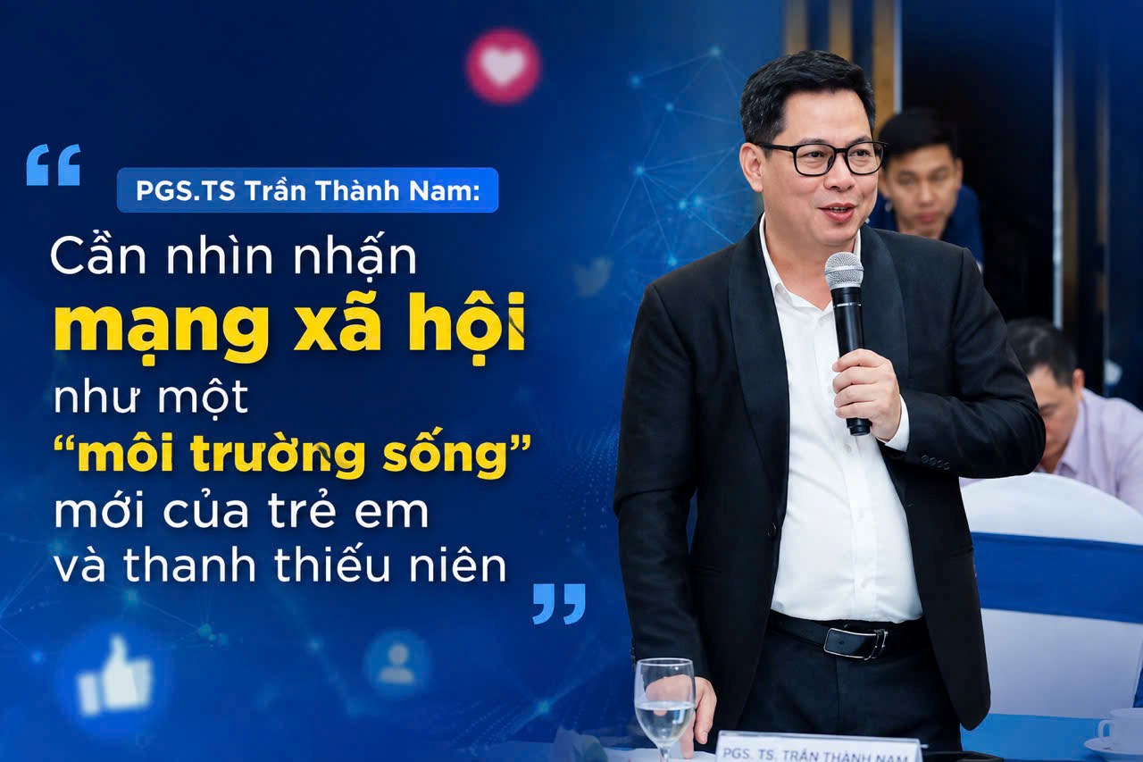 PGS.TS Trần Thành Nam: Cần nhìn nhận mạng xã hội như một “môi trường sống” mới của trẻ em và thanh thiếu niên