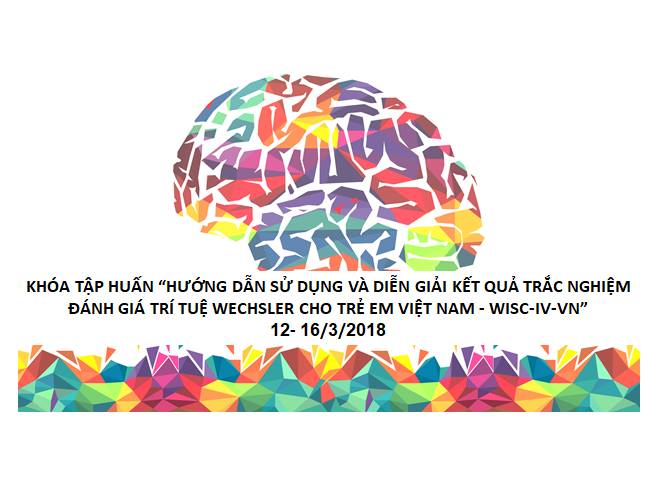 Tập huấn “Hướng dẫn sử dụng và diễn giải kết quả trắc nghiệm đánh giá trí tuệ Wechsler cho trẻ em phiên bản Việt WISC¬IV-VN”